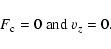 \begin{displaymath}F_{\rm c}=0\ {\rm and}\ v_z=0.
\end{displaymath}
