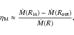 \begin{displaymath}
\eta_{\rm M}\approx {\dot M(R_{\rm in})-\dot M(R_{\rm out})\over \dot M(R)},
\end{displaymath}