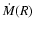 $\dot M(R)$