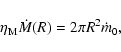 \begin{displaymath}
\eta_{\rm M} \dot M(R)=2\pi R^2\dot m_0,
\end{displaymath}