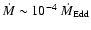 $\dot M\sim 10^{-4}~\dot M_{\rm Edd}$
