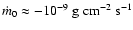 $\dot m_0\approx -10^{-9}~ {\rm g~cm}^{-2}~{\rm s}^{-1}$
