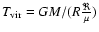 $T_{\rm vir}=GM/(R\frac{\Re}{\mu})$