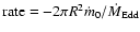 ${\rm rate}=-2\pi R^2 \dot m_0/\dot M_{\rm Edd}$