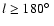 $l\ge180\hbox{$^\circ$ }$