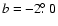 $b=-2\hbox{$.\!\!^\circ$ }0$