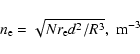 \begin{displaymath}n_{\rm e}=\sqrt{Nr_{\rm e}d^{2}/R^{3}}, \;{\rm m^{-3}}
\end{displaymath}