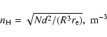 \begin{displaymath}n_{\rm H}=\sqrt{Nd^{2}/(R^{3} r_{\rm e})}, \; {\rm m^{-3}}
\end{displaymath}