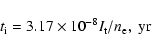 \begin{displaymath}t_{\rm i}=3.17\times10^{-8}I_{\rm t}/n_{\rm e}, \;{\rm yr}
\end{displaymath}
