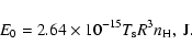 \begin{displaymath}E_{0}=2.64\times10^{-15}{T_{\rm s}}R^{3}n_{\rm H}, \; {\rm J}.
\end{displaymath}