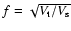 $f=\sqrt{V_{\rm t}/V_{\rm s}}$