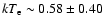 $kT_{\rm e} \sim 0.58 \pm 0.40$