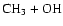 $\mbox{CH}_{3} + \mbox{OH}$