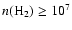 $n({\rm H_2}) \geq 10^7$