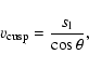 \begin{displaymath}%
v_{{\rm cusp}}= \frac{s_{\rm l}}{\cos \theta},
\end{displaymath}