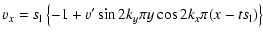 $\displaystyle v_x = s_{\rm l} \left\{ -1 + v' \sin 2 k_y \pi y \cos 2 k_x \pi (x - t
s_{\rm l})\right\}$