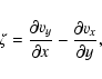 \begin{displaymath}\zeta = \frac{\partial v_y}{\partial x} - \frac{\partial
v_x}{\partial y},
\end{displaymath}