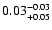 $\rm0.03^{-0.03}_{+0.05}$