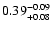 $\rm0.39^{-0.09}_{+0.08}$