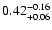 $\rm0.42^{-0.16}_{+0.06}$
