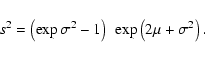 \begin{displaymath}%
s^2 = \left(\exp \sigma^2 - 1\right)~\exp \left(2\mu + \sigma^2\right).
\end{displaymath}