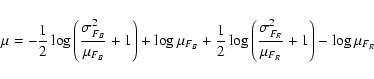 \begin{displaymath}%
\mu = -{1 \over 2}\log \left({\sigma_{F_{B}}^2 \over \mu_{F...
...gma_{F_{R}}^2 \over \mu_{F_{R}}} + 1\right) - \log \mu_{F_{R}}
\end{displaymath}