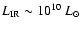 $L_{\rm IR}\sim 10^{10}~L_{\odot}$
