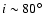 $i\sim 80\hbox{$^\circ$ }$