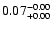 $\rm0.07^{-0.00}_{+0.00}$