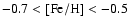 $\rm -0.7 < [Fe/H] < -0.5$