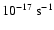 $10^{-17}~{\rm s}^{-1}$