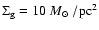 $\Sigma_{\rm g}=10~\mbox{$M_{\odot}$ }/{\rm pc}^2$
