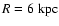$R=6~{\rm kpc}$