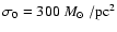 $\sigma_0=300~\mbox{$M_{\odot}$ }/{\rm pc}^2$