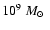 $10^9~\mbox{$M_{\odot}$ }$