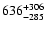 $\rm 636^{+306}_{-285}$