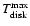 $T^{\rm max}_{\rm disk}$