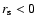 $r_{\rm s}<0$