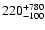 $\rm 220^{+780}_{-100}$