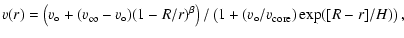 $\displaystyle v(r) = \left( v_{\circ} + ({v_{\infty}}- v_{\circ})
(1 - R/r)^{\beta} \right) /
\left( 1 + (v_{\circ}/v_{\rm core}) \exp( [R-r] / H)
\right),$