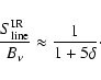 \begin{displaymath}\frac{S_{\rm line}^{\rm IR}}{B_\nu} \approx \frac{1}{1+5\delta}\cdot
\end{displaymath}