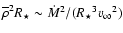 $\overline{\rho}^{2} {{R}_{\star}}\sim {\dot{M}}^{2} / ({{R}_{\star}}^{3} {v_{\infty}}^{2})$
