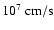 $10^7~{\rm cm/s}$