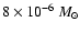$8\times 10^{-6}~M_\odot$