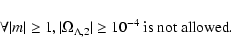 \begin{displaymath}\forall \vert m \vert \geq 1, \vert \Omega_{\Lambda,2} \vert \geq 10^{-4} \ {\rm is \ not \ allowed}.
\end{displaymath}