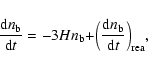 \begin{displaymath}\frac{{\rm d}n_{\rm b}}{{\rm d}t} = - 3 H n_{\rm b} + \Bigr(\frac{{\rm d}n_{\rm b}}{{\rm d}t} \Bigl)_{\rm rea} ,
\end{displaymath}