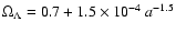$\Omega_{\Lambda}=0.7 + 1.5
\times 10^{-4} ~ a^{-1.5}$