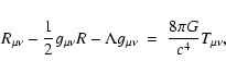 \begin{displaymath}R_{\mu \nu} - \frac{1}{2} g_{\mu \nu} R - \Lambda g_{\mu \nu} ~ = ~ \frac{8 \pi G}{c^4} T_{\rm\mu \nu} ,
\end{displaymath}