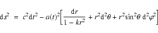 \begin{displaymath}{\rm d}s^2 ~ = ~ c^2 {\rm d}t^2 -a(t)^2 \Bigr[ \frac{{\rm d}r...
...}^2\theta + r^2 {\rm sin}^2\theta ~
{\rm d}^2\varphi^2 \Bigr]
\end{displaymath}