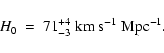 \begin{displaymath}H_{\rm0} ~ = ~ 71^{+4}_{-3} \ {\rm km \ s^{-1} \ Mpc^{-1}} .
\end{displaymath}